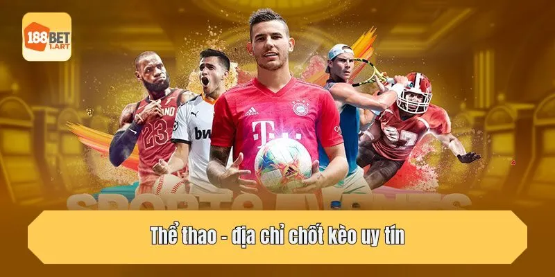 Thể thao - địa chỉ chốt kèo uy tín