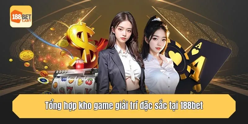 Tổng hợp kho game giải trí đặc sắc tại 188bet